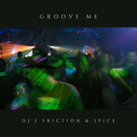 Groove Me - DJ's Friction & Spice & Seth Vogt & DJ Knightlife