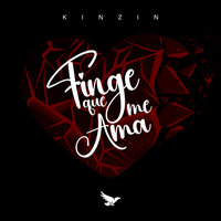 Finge Que Me Ama - Kinzin