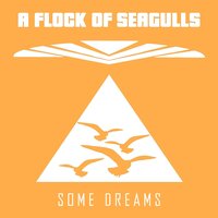 Some Dreams - A Flock Of Seagulls