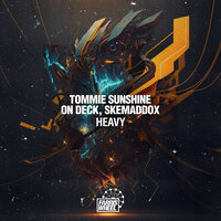 Heavy - Tommie Sunshine & On Deck & skemaddox