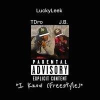 i Know (Freestyle) - LuckyLeek & J.B. & Tdro