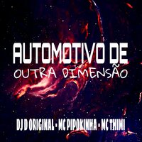 Automotivo de Outra Dimensão - DJ D Original & MC PIPOKINHA & Mc Thimi