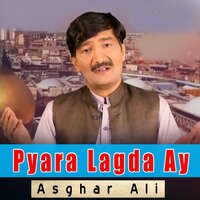 Pyara Lagda Ay - Asghar Ali