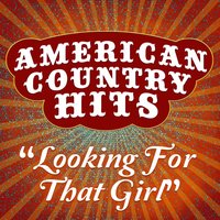 Looking for That Girl - American Country Hits