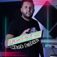 Bouchiya Fi jebi - Cheb Hakim