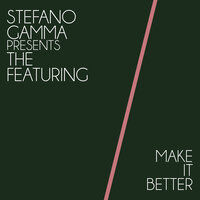 Make It Better - Stefano Gamma & The Featuring