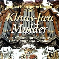 O eeuw'ge Vader sterk in macht - Klaas-Jan Mulder & Chr. Mannenkoor Emmeloord & Chr. Mannenkoor Veendam & Nan van Groeningen