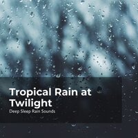 Asleep as the Rain Pours - Deep Sleep Rain Sounds & Rain Sounds Collection & Rain Meditations