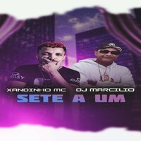 Sete a um - Dj Marcilio & Xandinho Mc