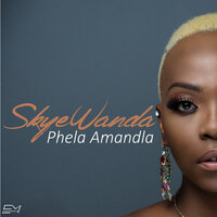 Phela Amandla - Skye Wanda