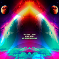 No More Shadows - Try Ball 2 Funk & Jason Rivas & We Need a change