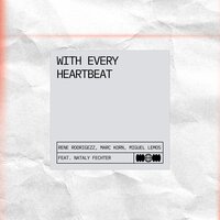 With Every Heartbeat - Rene Rodrigezz & Marc Korn & Miguel Lemos & Nataly Fechter