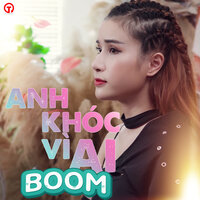 Anh Khóc Vì Ai - Boom