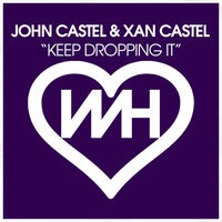 Keep Dropping It - John Castel & Xan Castel