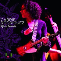 I Don't Want To Play House Anymore - Carrie Rodriguez