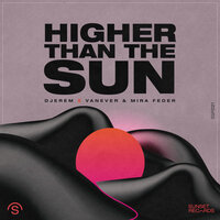 Higher Than The Sun - Djerem & Vanever & Mira Feder
