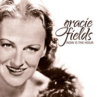 Now Is The Hour - Gracie Fields