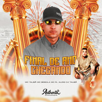 Final de Ano Chegando - DJ TALIBÃ & MC Talibã & Mc PL Alves & Authentic Records & Mc Brisola