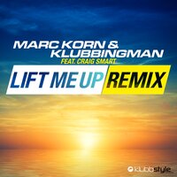 Lift Me Up - Marc Korn & Klubbingman & Craig Smart
