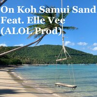 On Koh Samui Sand - ALOL feat. Elle Vee & ALOL & Elle Vee