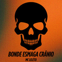 Bonde Esmaga Crânio - MC Leléto