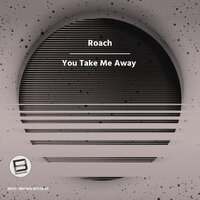 You Take Me Away - Roach