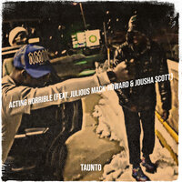 Acting Horrible - TAUNTO & Julious Mack-Howard & Jousha Scott