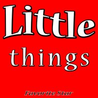 Little Things - Favorite Star