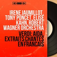 Aïda, Act IV, Scene 1: Récitatif. "Ma rivale m'échappe" - Duo. "Pour rendre ta sentence" (Amnéris, Radamès) - Tony Poncet & Élise Kahn & Robert Wagner Orchestra & Robert Wagner & Robert Wagner Orchestra, Robert Wagner, Élise Kahn, Tony Poncet & Джузеппе Верди