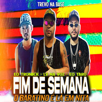 Fim de Semana o Baratino É Lá em Nita - LV na Voz & Eo Taro & Trevo Na Base & Eo Troniick