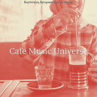Energetic Ambiance for Mornings - Cafe Music Universe
