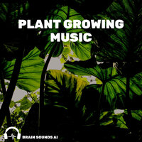 Music for Growing Plants - Brain Sounds AI