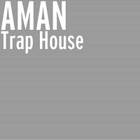 Trap House - Aman