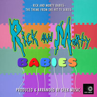 Rick And Morty Babies (From "Rick And Morty) - Geek Music