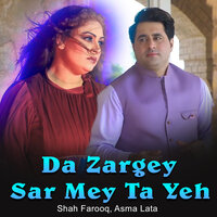 Da Zargey Sar Mey Ta Yeh - shah farooq & Asma Lata