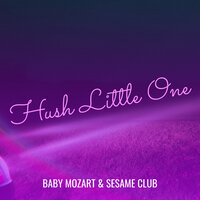 Hush Little One - Sesame Club & Baby Mozart