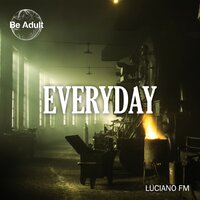 Everyday of My Life - Luciano FM