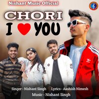 Chori I Love You - Nishant Singh