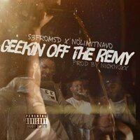 Geekin Off The Remy - S3fromSD & NoLimitNavo