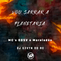 Vou Sarrar a Planetaria - MC DDSV & MC MAROLADÃO & Dj Kevyn do RC