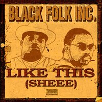Like This (Sheee) - Black Folk Inc.