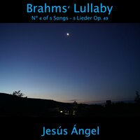 5 Songs, Op. 49: No. 4 Lullaby - Jesús Ángel & Иоганнес Брамс