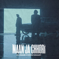 Maan Ja Chhori - MC Square & Harjas Harjaayi