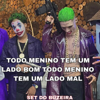 Todo Menino Tem um Lado Bom Todo Menino Tem um Lado Mal (Set do Buzeira) - Buzeira & Mc CJ Forte Abraço