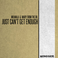 Just Can't Get Enough - Mr.Mala & Mary From The Oil