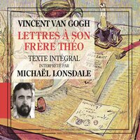 Lettres de Vincent Van Gogh à son frère Théo - Michaël Lonsdale