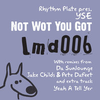 Not Wot You Got - YSE & Peter Morgan & Jake Childs