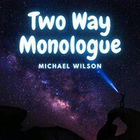 Two Way Monologue - Michael Wilson