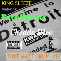 Take Shit from Me - King Sleeze & Chedda Moe & Fats Stacks