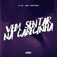 Vem Sentar na Cabecinha - MC Chico & CaiiqDJ & pumpstronger